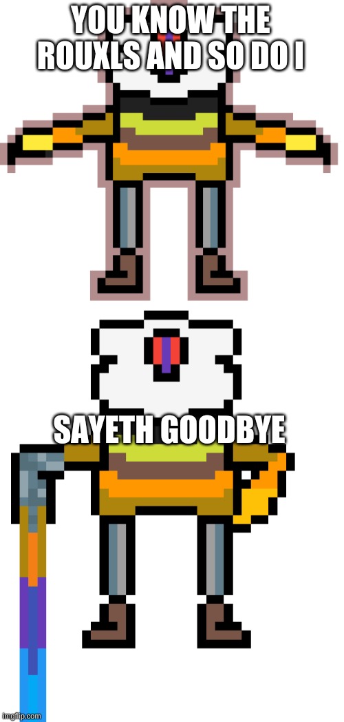 YOU KNOW THE ROUXLS AND SO DO I SAYETH GOODBYE | image tagged in dejatale sans convert,cobalt chaos 1 | made w/ Imgflip meme maker