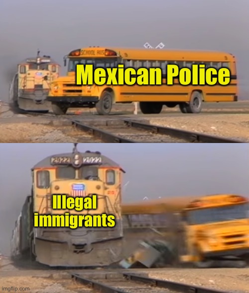 Biden’s ongoing immigration train wreck | Mexican Police; Illegal immigrants | image tagged in a train hitting a school bus,illegal immigration | made w/ Imgflip meme maker
