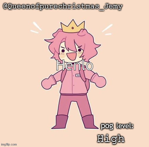 Jemy temp #26 | Henlo; pog; High | image tagged in jemy temp 26 | made w/ Imgflip meme maker