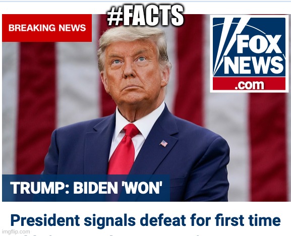 Trump lost | #FACTS | image tagged in trump lost | made w/ Imgflip meme maker