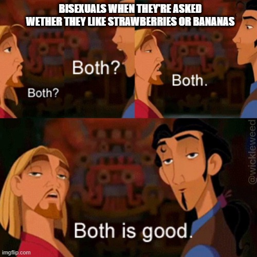 Both is good | BISEXUALS WHEN THEY'RE ASKED WETHER THEY LIKE STRAWBERRIES OR BANANAS | image tagged in both is good | made w/ Imgflip meme maker