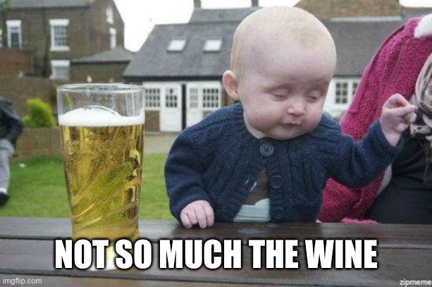 Drunk Baby | NOT SO MUCH THE WINE | image tagged in drunk baby | made w/ Imgflip meme maker