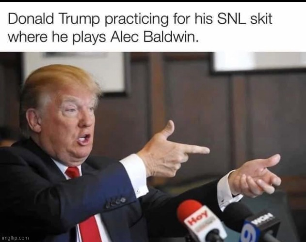 Donald Trump as Alec Baldwin | image tagged in alec baldwin,donald trump,snl,memes,guns | made w/ Imgflip meme maker