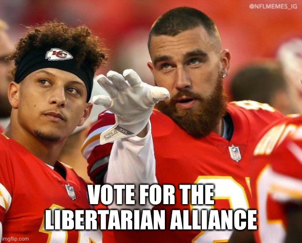 VOTE FOR THE LIBERTARIAN ALLIANCE | made w/ Imgflip meme maker