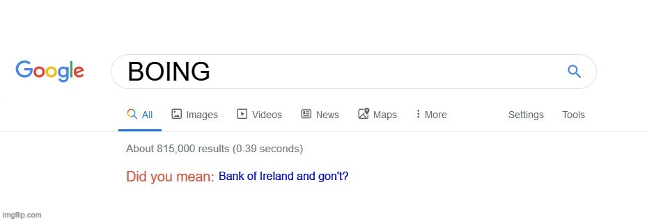 BOING = Bank of Ireland and gon't | BOING; Bank of Ireland and gon't? | image tagged in did you mean | made w/ Imgflip meme maker