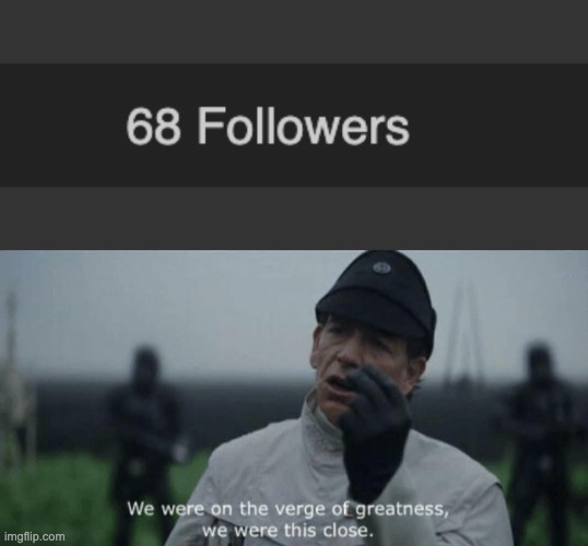 I NEED ONE, then I'll finally be complete. | image tagged in on the verge of greatness,memes,unfunny | made w/ Imgflip meme maker