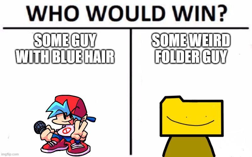 Who Would Win? Meme | SOME GUY WITH BLUE HAIR; SOME WEIRD FOLDER GUY | image tagged in memes,who would win | made w/ Imgflip meme maker