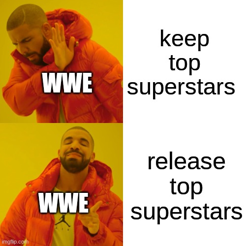 Drake Hotline Bling Meme | keep top superstars; WWE; release top superstars; WWE | image tagged in memes,drake hotline bling,wwe,meme | made w/ Imgflip meme maker