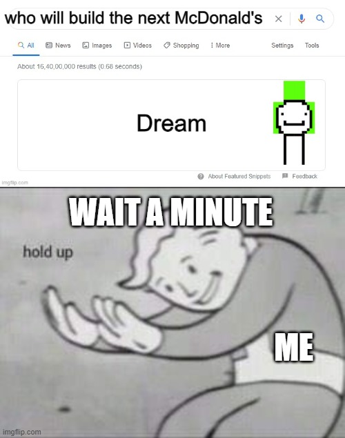 ??? | WAIT A MINUTE; ME | image tagged in hold up | made w/ Imgflip meme maker