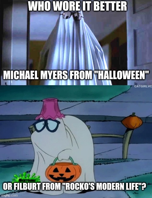 Who Wore It Better Wednesday #78 - White sheets and glasses |  WHO WORE IT BETTER; MICHAEL MYERS FROM "HALLOWEEN"; OR FILBURT FROM "ROCKO'S MODERN LIFE"? | image tagged in memes,who wore it better,halloween,rocko's modern life,horror movies,nickelodeon | made w/ Imgflip meme maker