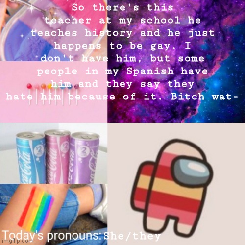 Jus thought I'd share that with you. | So there's this teacher at my school he teaches history and he just happens to be gay. I don't have him, but some people in my Spanish have him and they say they hate him because of it. Bitch wat-; She/they | image tagged in teacher,gay | made w/ Imgflip meme maker