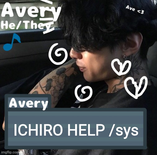 Avery | ICHIRO HELP /sys | image tagged in avery | made w/ Imgflip meme maker