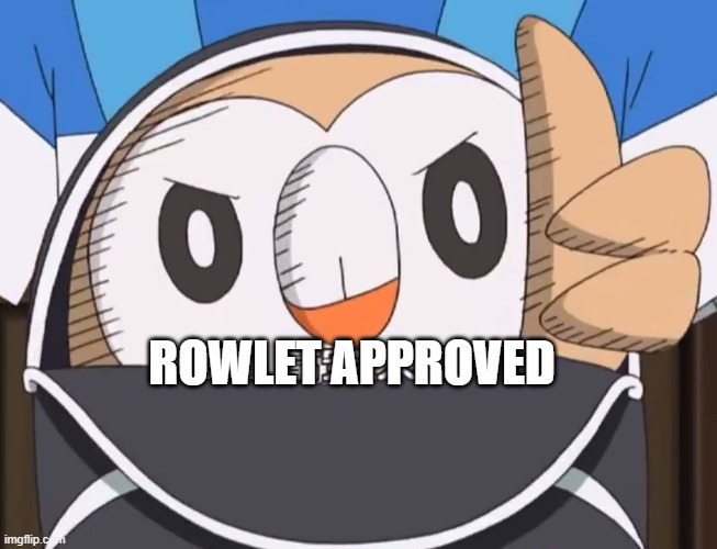 Rowlet Approved | ROWLET APPROVED | image tagged in rowlet approved | made w/ Imgflip meme maker