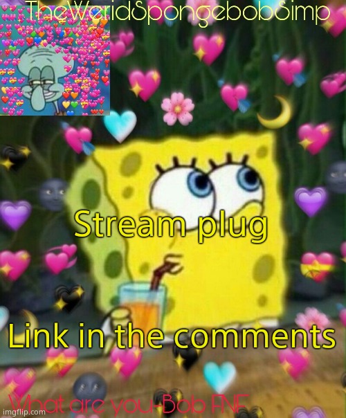 TheWeridSpongebobSimp's Announcement Temp v2 | Stream plug; Link in the comments | image tagged in theweridspongebobsimp's announcement temp v2 | made w/ Imgflip meme maker