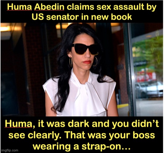 Huma Abedin's explosive allegation | image tagged in huma abedin,hillary clinton | made w/ Imgflip meme maker
