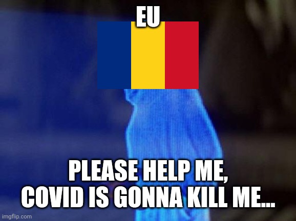 Romania begging for Help to the EU vs COVID |  EU; PLEASE HELP ME, COVID IS GONNA KILL ME... | image tagged in help me obi wan,coronavirus,covid-19,romania,eu,memes | made w/ Imgflip meme maker