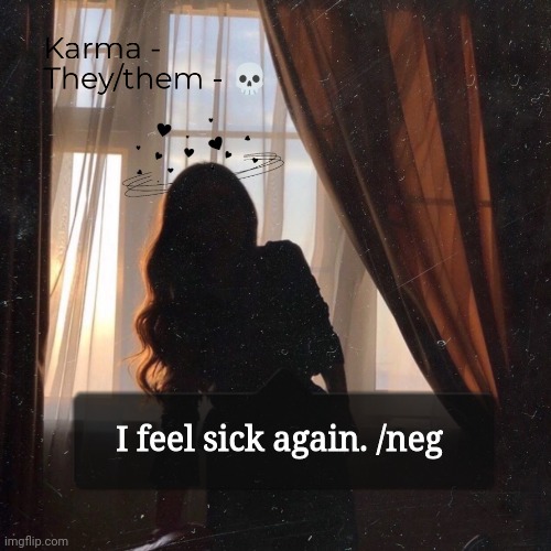 Karma | I feel sick again. /neg | image tagged in karma | made w/ Imgflip meme maker