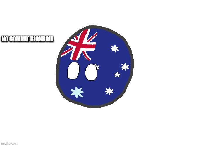 Australiaball (works best for blank template memes) | NO COMMIE RICKROLL | image tagged in australiaball works best for blank template memes | made w/ Imgflip meme maker