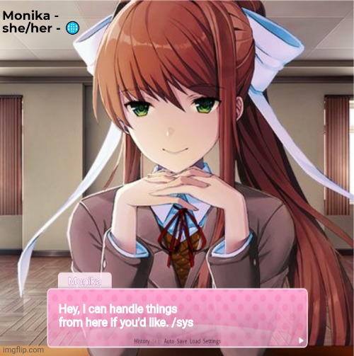 Monika | Hey, I can handle things from here if you'd like. /sys | image tagged in monika | made w/ Imgflip meme maker