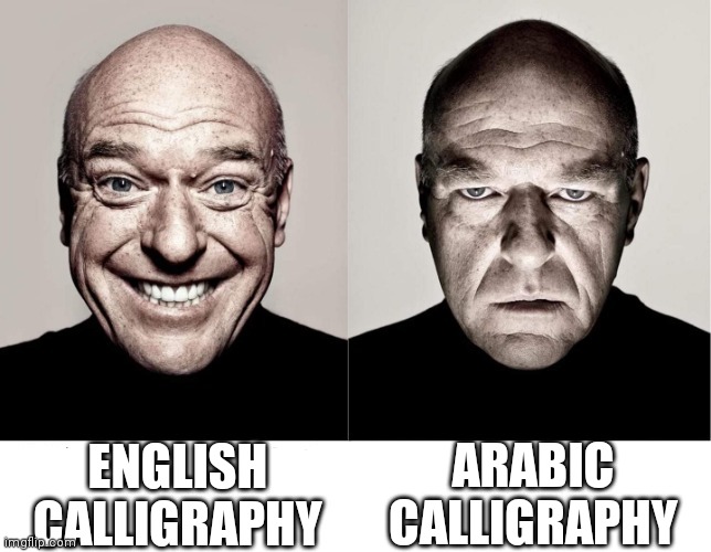 hard | ENGLISH CALLIGRAPHY; ARABIC CALLIGRAPHY | image tagged in breaking bad smile frown | made w/ Imgflip meme maker