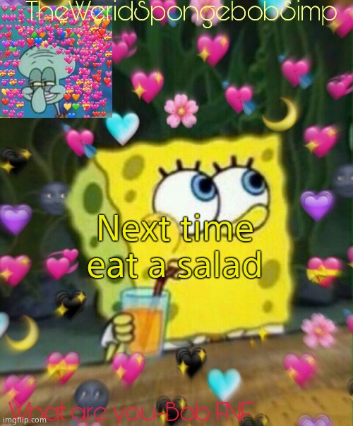 Do it | Next time eat a salad | image tagged in theweridspongebobsimp's announcement temp v2 | made w/ Imgflip meme maker