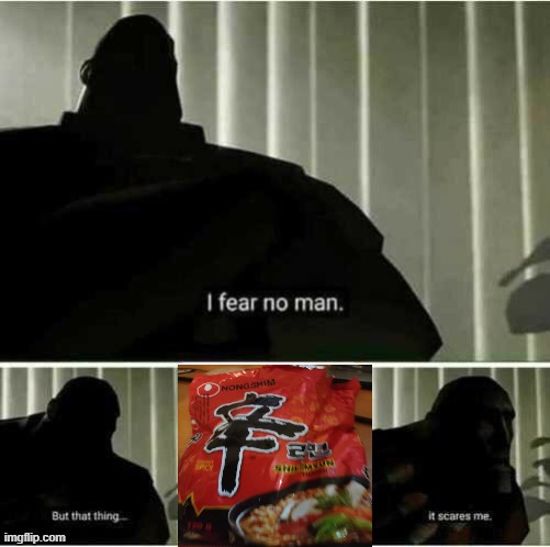 Do not try the gangam style noodles | image tagged in i fear no man | made w/ Imgflip meme maker