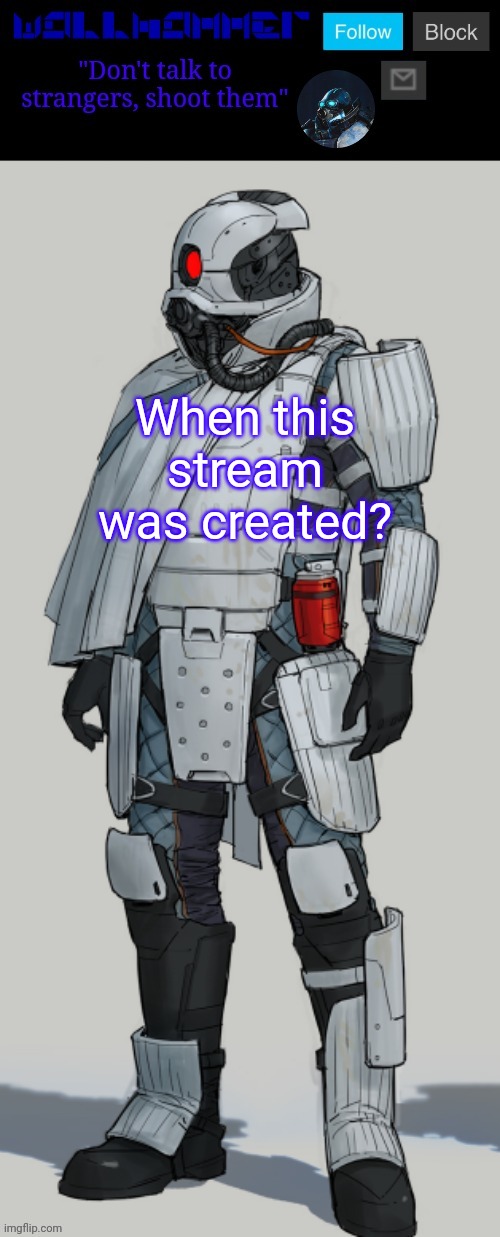 When this stream was created? | image tagged in wallhammer | made w/ Imgflip meme maker