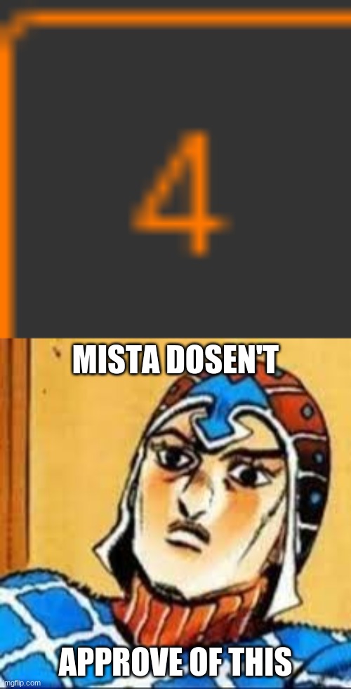 * | MISTA DOSEN'T; APPROVE OF THIS | image tagged in scared mista,4,stop,jojo's bizarre adventure | made w/ Imgflip meme maker