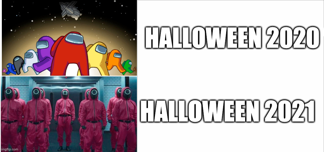 Halloween 2020 VS 2021 | HALLOWEEN 2020; HALLOWEEN 2021 | image tagged in among us,squid game,halloween,2020,2021 | made w/ Imgflip meme maker