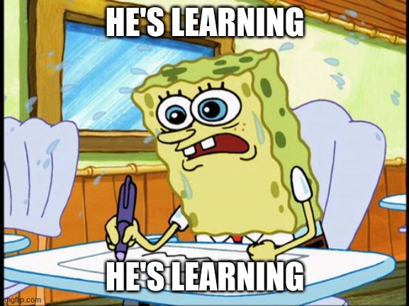What I learned in boating school is | HE'S LEARNING HE'S LEARNING | image tagged in what i learned in boating school is | made w/ Imgflip meme maker