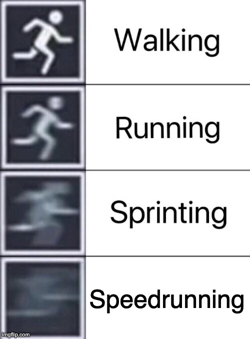 Gotta go Fast! | Speedrunning | image tagged in walking running sprinting,memes | made w/ Imgflip meme maker