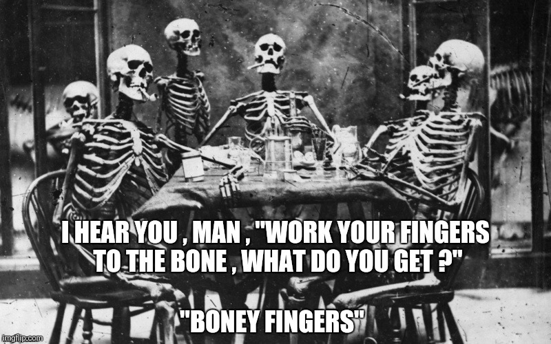 An old song by Hoyt Axton | image tagged in skeletons,old jokes,spooky month,party time | made w/ Imgflip meme maker