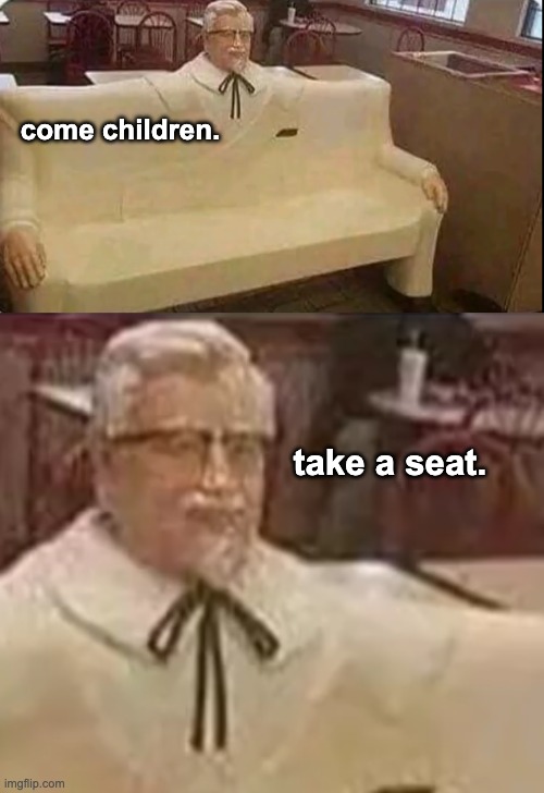 Have fun with the nightmares! | come children. take a seat. | image tagged in memes,unfunny | made w/ Imgflip meme maker