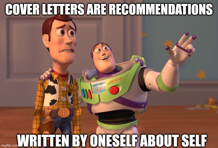 Cover letters | COVER LETTERS ARE RECOMMENDATIONS; WRITTEN BY ONESELF ABOUT SELF | image tagged in memes,x x everywhere | made w/ Imgflip meme maker