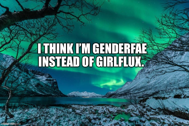 Northern Lights Announcement | I THINK I’M GENDERFAE INSTEAD OF GIRLFLUX. | image tagged in northern lights announcement | made w/ Imgflip meme maker