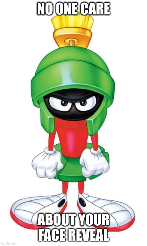 marvin facts | NO ONE CARE; ABOUT YOUR FACE REVEAL | made w/ Imgflip meme maker