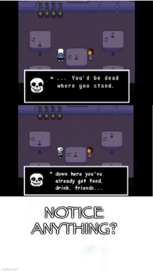 Look at the fonts | NOTICE ANYTHING? | image tagged in sans undertale,never gonna give you up,oh wow are you actually reading these tags | made w/ Imgflip meme maker
