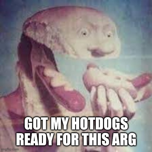 hot dog | GOT MY HOTDOGS READY FOR THIS ARG | image tagged in hot dog | made w/ Imgflip meme maker