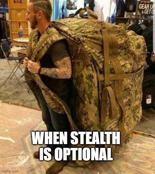 me playing COD | WHEN STEALTH IS OPTIONAL | image tagged in big ass huge camo backpack ruckzak | made w/ Imgflip meme maker