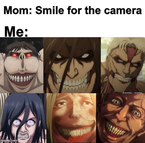 Mom: Smile for the camera; Me: | image tagged in anime,aot | made w/ Imgflip meme maker