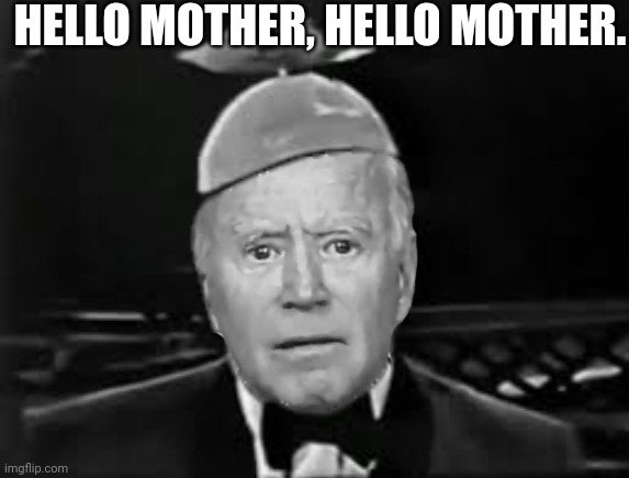 HELLO MOTHER, HELLO MOTHER. | made w/ Imgflip meme maker