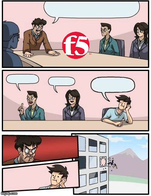 f5 | image tagged in memes,boardroom meeting suggestion | made w/ Imgflip meme maker