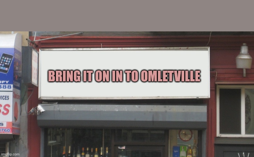 Omletville | BRING IT ON IN TO OMLETVILLE | image tagged in blank restaurant sign,snl,lol,comedy | made w/ Imgflip meme maker