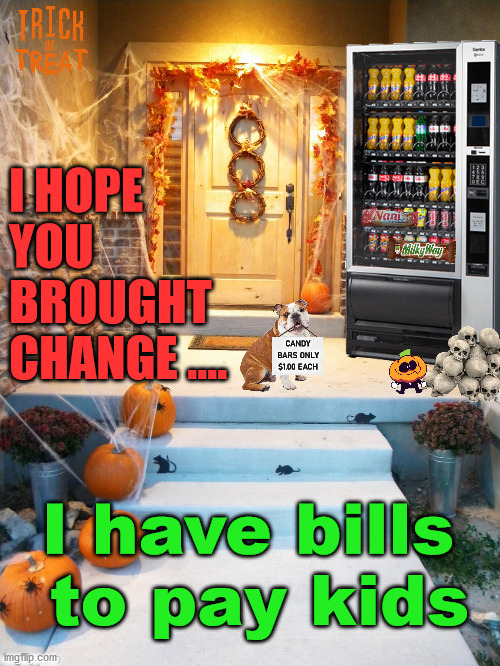 In this economy, I am charging for candy. | CANDY BARS ONLY $1.00 EACH; .......... | image tagged in halloween | made w/ Imgflip meme maker