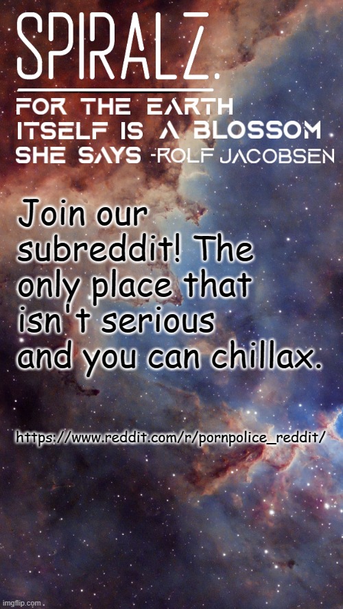 Link in the comments too. | Join our subreddit! The only place that isn't serious and you can chillax. https://www.reddit.com/r/pornpolice_reddit/ | image tagged in spiralz space template | made w/ Imgflip meme maker