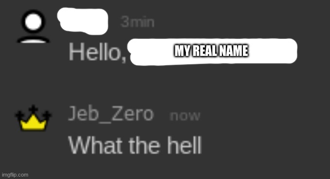 What The Hell | MY REAL NAME | made w/ Imgflip meme maker