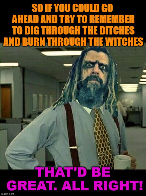 Rob Zombie wants you too..... | image tagged in metal | made w/ Imgflip meme maker