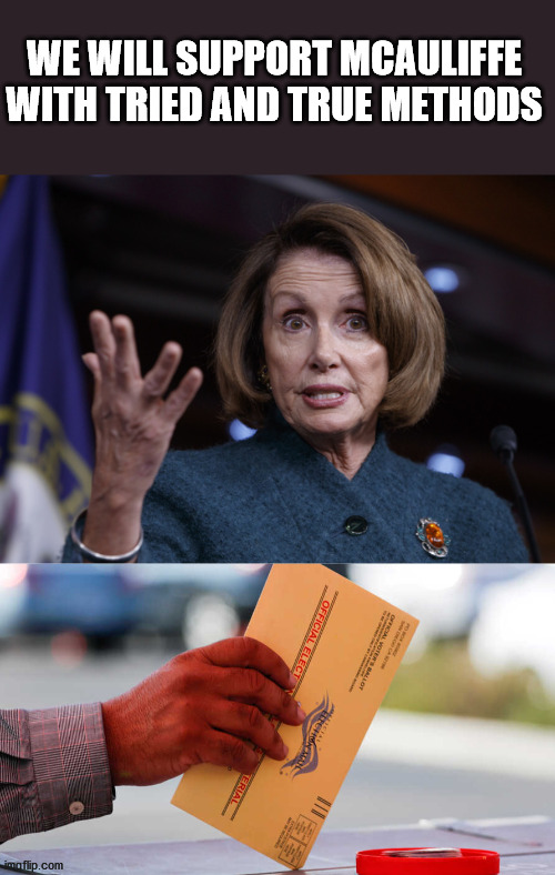 McAuliffe | WE WILL SUPPORT MCAULIFFE WITH TRIED AND TRUE METHODS | image tagged in good old nancy pelosi,mail-in ballot | made w/ Imgflip meme maker