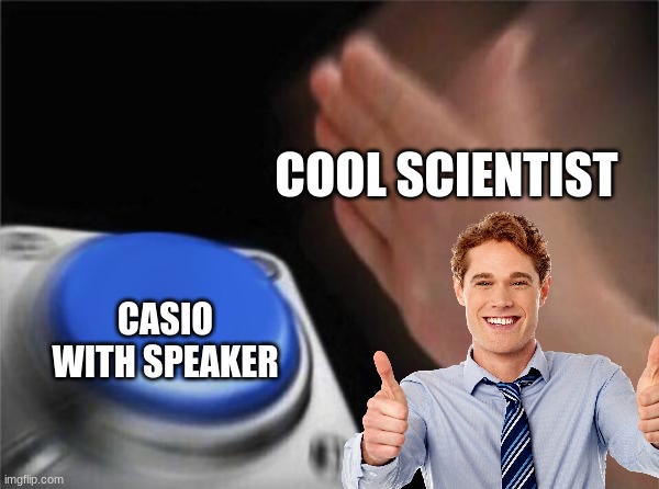 car | COOL SCIENTIST; CASIO WITH SPEAKER | image tagged in cars | made w/ Imgflip meme maker