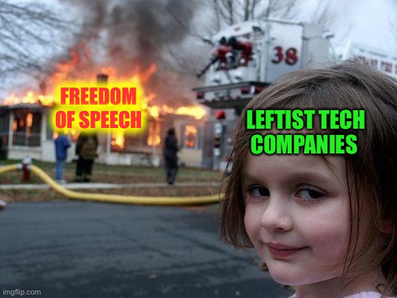 Disaster Girl Meme | FREEDOM 
OF SPEECH LEFTIST TECH
COMPANIES | image tagged in memes,disaster girl | made w/ Imgflip meme maker